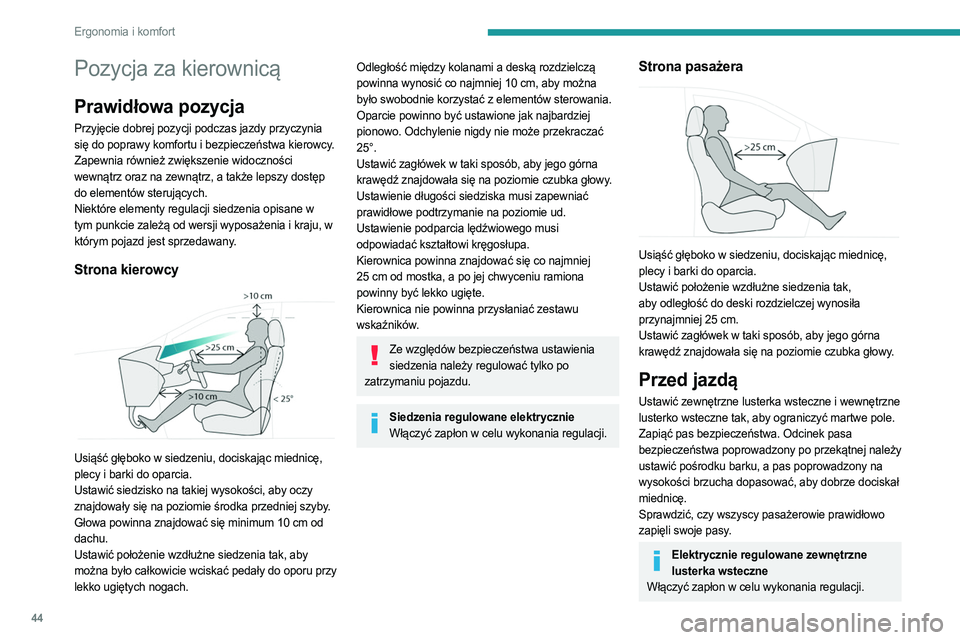 PEUGEOT 5008 2023 Instrukcja obsługi (in Polish) 44
Ergonomia i komfort
Pozycja za kierownicą
Prawidłowa pozycja
Przyjęcie dobrej pozycji podczas jazdy przyczynia
się do poprawy komfortu i bezpieczeństwa kierowcy.
Zapewnia również zwiększen PEUGEOT 5008 2023 Instrukcja obsługi (in Polish) 44
Ergonomia i komfort
Pozycja za kierownicą
Prawidłowa pozycja
Przyjęcie dobrej pozycji podczas jazdy przyczynia
się do poprawy komfortu i bezpieczeństwa kierowcy.
Zapewnia również zwiększen