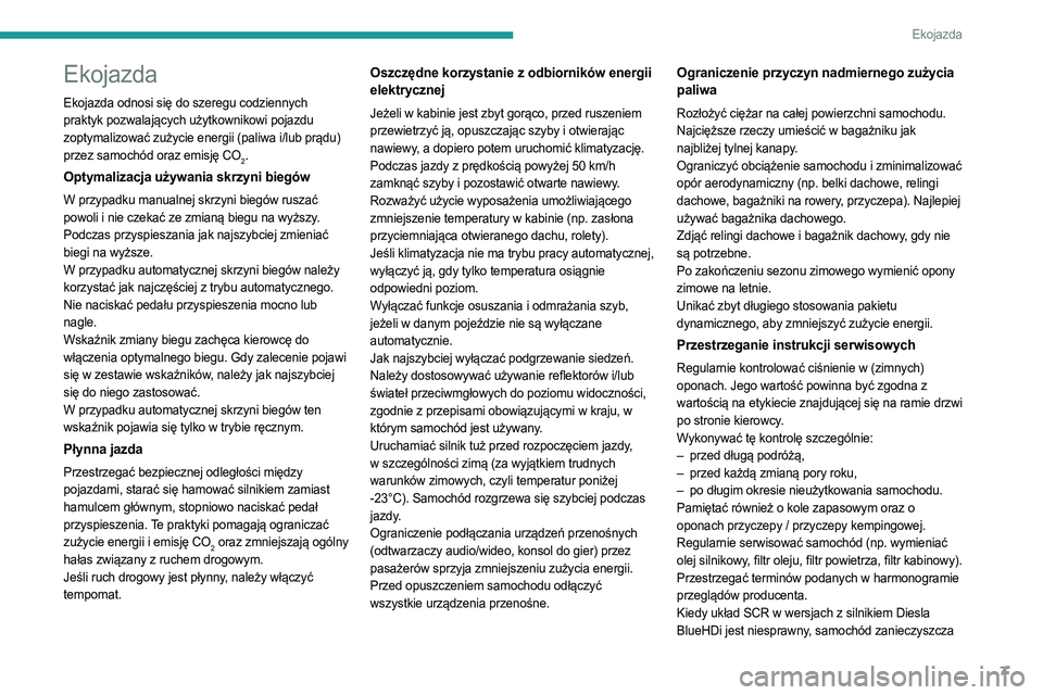 PEUGEOT 5008 2023  Instrukcja obsługi (in Polish) 7
Ekojazda
Ekojazda
Ekojazda odnosi się do szeregu codziennych 
praktyk pozwalających użytkownikowi pojazdu 
zoptymalizować zużycie energii (paliwa i/lub prądu) 
przez samochód oraz emisję CO
