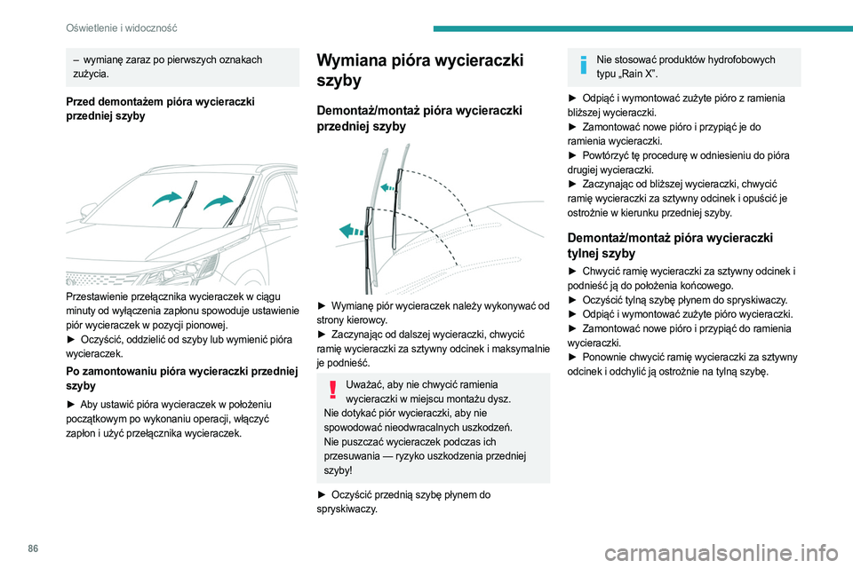 PEUGEOT 5008 2023  Instrukcja obsługi (in Polish) 86
Oświetlenie i widoczność
– wymianę zaraz po pierwszych oznakach 
zużycia.
Przed demontażem pióra wycieraczki 
przedniej szyby
 
 
Przestawienie przełącznika wycieraczek w ciągu 
minuty 