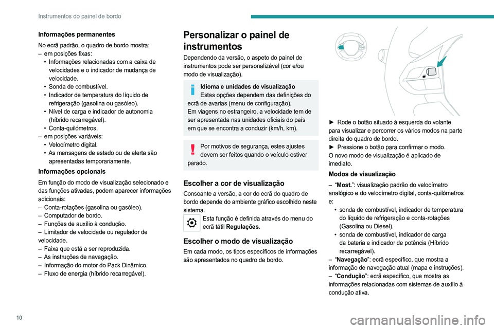 PEUGEOT 5008 2023  Manual de utilização (in Portuguese) 10
Instrumentos do painel de bordo
Informações permanentes
No ecrã padrão, o quadro de bordo mostra:
– em posições fixas:
•
 
Informações relacionadas com a caixa de
  
velocidades e o ind