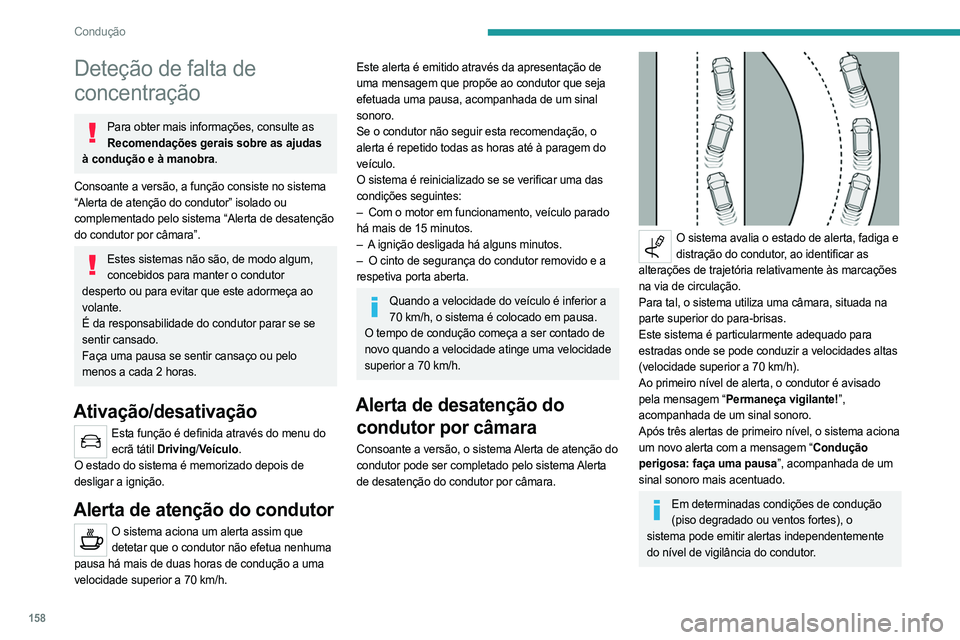 PEUGEOT 5008 2023 Manual de utilização (in Portuguese) 158
Condução
Deteção de falta de
concentração
Para obter mais informações, consulte as Recomendações gerais sobre as ajudas
à condução e à manobra.
Consoante a versão, a função cons PEUGEOT 5008 2023 Manual de utilização (in Portuguese) 158
Condução
Deteção de falta de
concentração
Para obter mais informações, consulte as Recomendações gerais sobre as ajudas
à condução e à manobra.
Consoante a versão, a função cons