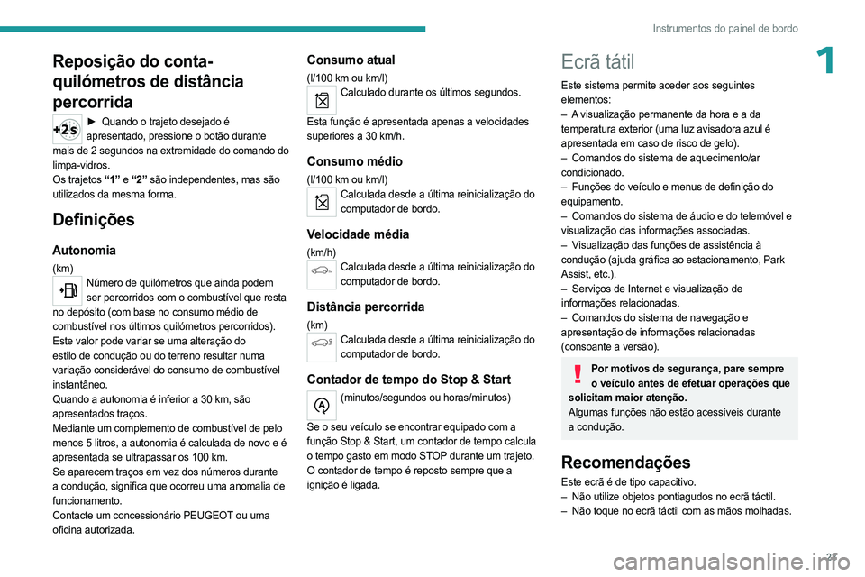 PEUGEOT 5008 2023  Manual de utilização (in Portuguese) 23
Instrumentos do painel de bordo
1Reposição do conta-
quilómetros de distância 
percorrida
► Quando o trajeto desejado é 
apresentado, pressione o botão durante 
mais de 2 segundos na extrem