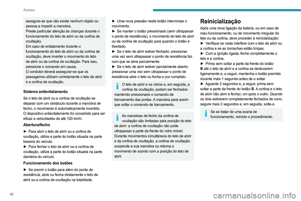 PEUGEOT 5008 2023 Manual de utilização (in Portuguese) 42
Acesso
assegure-se que não existe nenhum objeto ou
pessoa a impedir a manobra.
Preste particular atenção às crianças durante o
funcionamento do teto de abrir ou da cortina de
ocultação.
E PEUGEOT 5008 2023 Manual de utilização (in Portuguese) 42
Acesso
assegure-se que não existe nenhum objeto ou
pessoa a impedir a manobra.
Preste particular atenção às crianças durante o
funcionamento do teto de abrir ou da cortina de
ocultação.
E