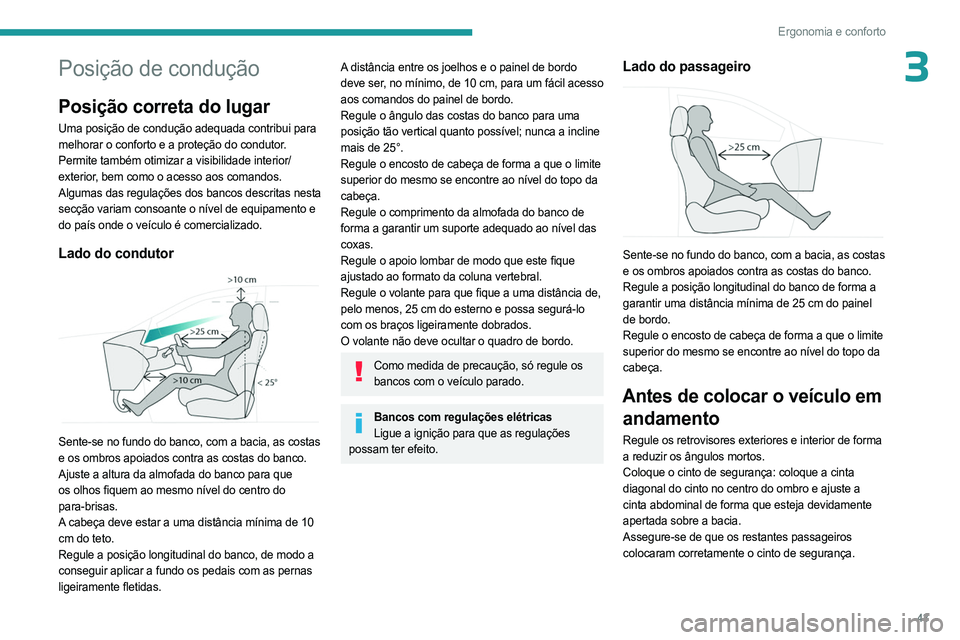 PEUGEOT 5008 2023 Manual de utilização (in Portuguese) 43
Ergonomia e conforto
3Posição de condução
Posição correta do lugar
Uma posição de condução adequada contribui para
melhorar o conforto e a proteção do condutor.
Permite também otimiza PEUGEOT 5008 2023 Manual de utilização (in Portuguese) 43
Ergonomia e conforto
3Posição de condução
Posição correta do lugar
Uma posição de condução adequada contribui para
melhorar o conforto e a proteção do condutor.
Permite também otimiza