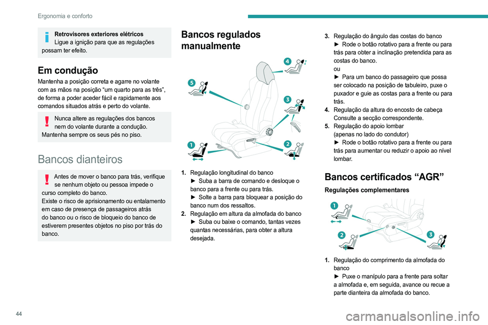 PEUGEOT 5008 2023 Manual de utilização (in Portuguese) 44
Ergonomia e conforto
Retrovisores exteriores elétricosLigue a ignição para que as regulações
possam ter efeito.
Em condução
Mantenha a posição correta e agarre no volante
com as mãos na PEUGEOT 5008 2023 Manual de utilização (in Portuguese) 44
Ergonomia e conforto
Retrovisores exteriores elétricosLigue a ignição para que as regulações
possam ter efeito.
Em condução
Mantenha a posição correta e agarre no volante
com as mãos na