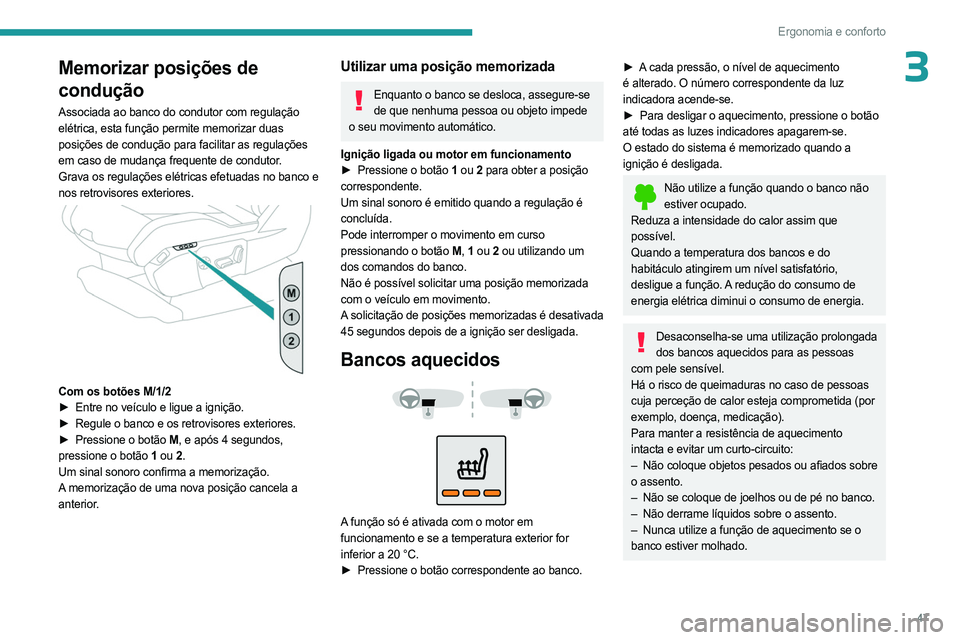 PEUGEOT 5008 2023 Manual de utilização (in Portuguese) 47
Ergonomia e conforto
3Memorizar posições de
condução
Associada ao banco do condutor com regulação
elétrica, esta função permite memorizar duas
posições de condução para facilitar as PEUGEOT 5008 2023 Manual de utilização (in Portuguese) 47
Ergonomia e conforto
3Memorizar posições de
condução
Associada ao banco do condutor com regulação
elétrica, esta função permite memorizar duas
posições de condução para facilitar as