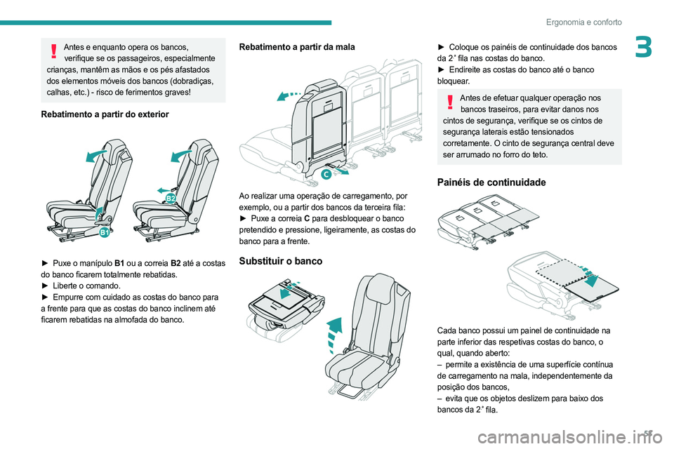 PEUGEOT 5008 2023  Manual de utilização (in Portuguese) 53
Ergonomia e conforto
3Antes e enquanto opera os bancos, verifique se os passageiros, especialmente 
crianças, mantêm as mãos e os pés afastados 
dos elementos móveis dos bancos (dobradiças, 
