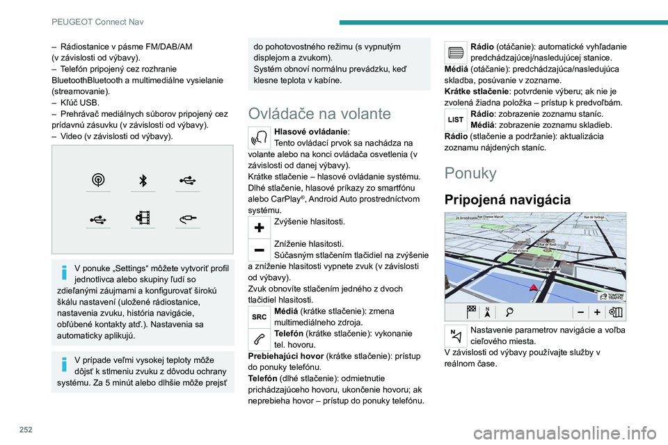 PEUGEOT 5008 2023 Návod na použitie (in Slovakian) 252
PEUGEOT Connect Nav
– Rádiostanice v pásme FM/DAB/AM
(v závislosti od výbavy).
–
T
elefón pripojený cez rozhranie
BluetoothBluetooth a multimediálne vysielanie
(streamovanie).
PEUGEOT 5008 2023 Návod na použitie (in Slovakian) 252
PEUGEOT Connect Nav
– Rádiostanice v pásme FM/DAB/AM
(v závislosti od výbavy).
–
T
elefón pripojený cez rozhranie
BluetoothBluetooth a multimediálne vysielanie
(streamovanie).