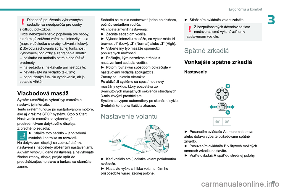 PEUGEOT 5008 2023 Návod na použitie (in Slovakian) 49
Ergonómia a komfort
3Dlhodobé používanie vyhrievaných
sedadiel sa neodporúča pre osoby
s
citlivou pokožkou.
Hrozí nebezpečenstvo popálenia pre osoby,
ktoré majú znížené vníman PEUGEOT 5008 2023 Návod na použitie (in Slovakian) 49
Ergonómia a komfort
3Dlhodobé používanie vyhrievaných
sedadiel sa neodporúča pre osoby
s
citlivou pokožkou.
Hrozí nebezpečenstvo popálenia pre osoby,
ktoré majú znížené vníman