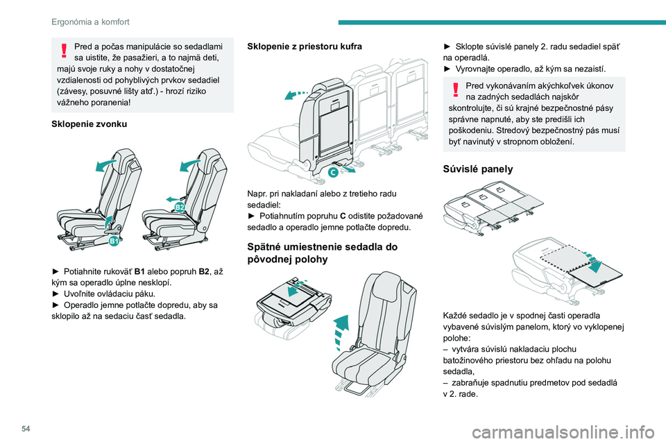 PEUGEOT 5008 2023 Návod na použitie (in Slovakian) 54
Ergonómia a komfort
Pred a počas manipulácie so sedadlami
sa uistite, že pasažieri, a to najmä deti,
majú svoje ruky a nohy v dostatočnej
vzdialenosti od pohyblivých prvkov sedadiel
(z PEUGEOT 5008 2023 Návod na použitie (in Slovakian) 54
Ergonómia a komfort
Pred a počas manipulácie so sedadlami
sa uistite, že pasažieri, a to najmä deti,
majú svoje ruky a nohy v dostatočnej
vzdialenosti od pohyblivých prvkov sedadiel
(z