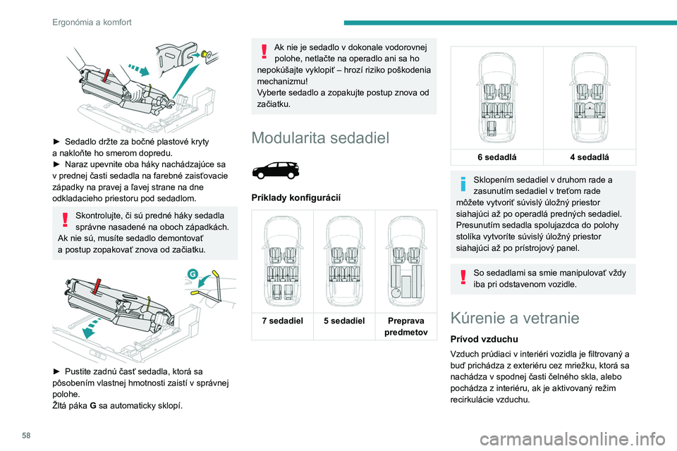 PEUGEOT 5008 2023 Návod na použitie (in Slovakian) 58
Ergonómia a komfort
► Sedadlo držte za bočné plastové kryty
a nakloňte ho smerom dopredu.
►
Naraz upevnite oba háky nachádzajúce sa
v
prednej časti sedadla na farebné zais PEUGEOT 5008 2023 Návod na použitie (in Slovakian) 58
Ergonómia a komfort
► Sedadlo držte za bočné plastové kryty
a nakloňte ho smerom dopredu.
►
Naraz upevnite oba háky nachádzajúce sa
v
prednej časti sedadla na farebné zais