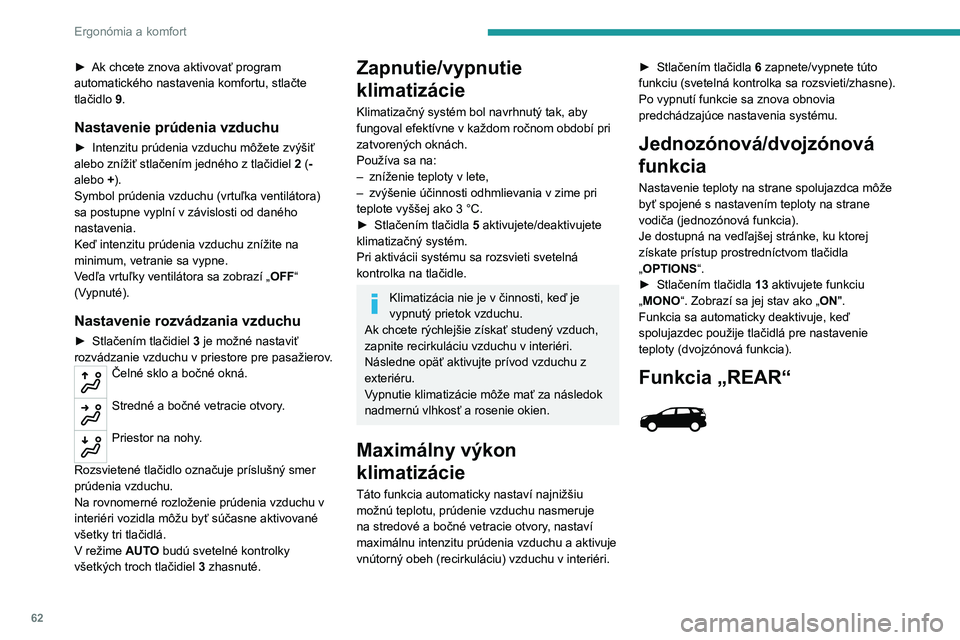 PEUGEOT 5008 2023 Návod na použitie (in Slovakian) 62
Ergonómia a komfort
► Ak chcete znova aktivovať program
automatického nastavenia komfortu, stlačte
tlačidlo 9
.
Nastavenie prúdenia vzduchu
► Intenzitu prúdenia vzduchu môžete zvý PEUGEOT 5008 2023 Návod na použitie (in Slovakian) 62
Ergonómia a komfort
► Ak chcete znova aktivovať program
automatického nastavenia komfortu, stlačte
tlačidlo 9
.
Nastavenie prúdenia vzduchu
► Intenzitu prúdenia vzduchu môžete zvý