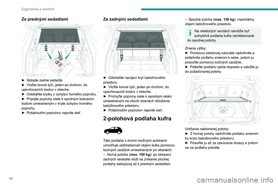 PEUGEOT 5008 2023 Návod na použitie (in Slovakian) 76
Ergonómia a komfort
Za prednými sedadlami
► Sklopte zadné sedadlá.
► Vložte konce tyčí, jeden po druhom, do
upevňovacích bodov v streche.
►
Odstráňte krytky z úchytov horn PEUGEOT 5008 2023 Návod na použitie (in Slovakian) 76
Ergonómia a komfort
Za prednými sedadlami
► Sklopte zadné sedadlá.
► Vložte konce tyčí, jeden po druhom, do
upevňovacích bodov v streche.
►
Odstráňte krytky z úchytov horn