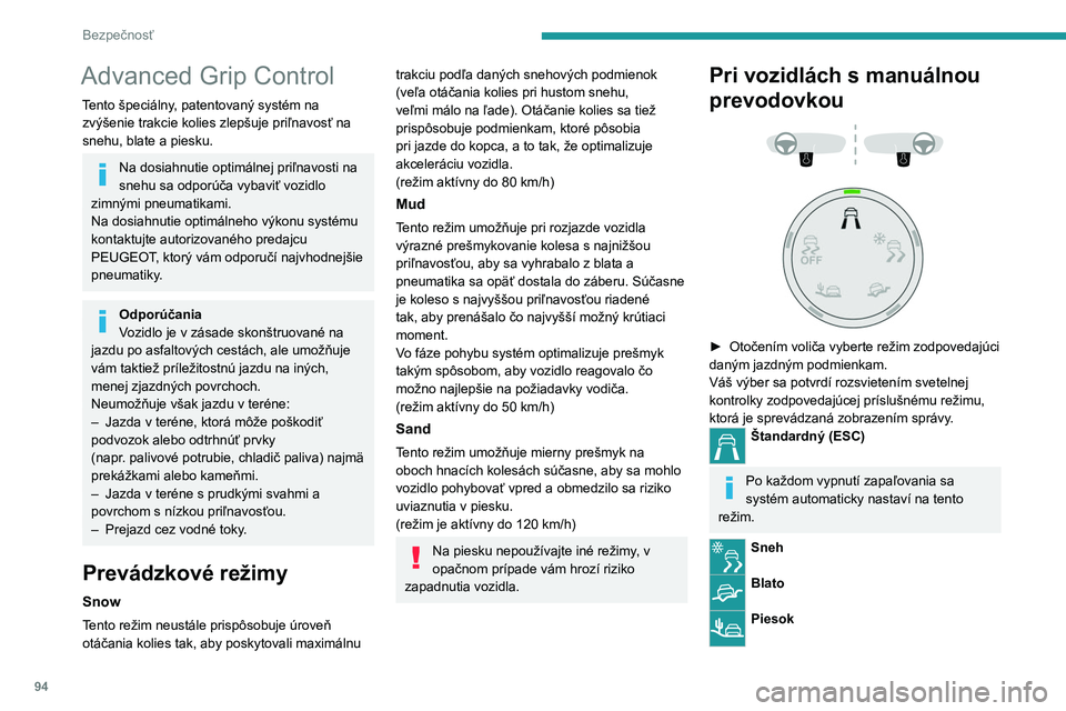PEUGEOT 5008 2023 Návod na použitie (in Slovakian) 94
Bezpečnosť
Advanced Grip Control
Tento špeciálny, patentovaný systém na
zvýšenie trakcie kolies zlepšuje priľnavosť na
snehu, blate a piesku.
Na dosiahnutie optimálnej priľnavosti na PEUGEOT 5008 2023 Návod na použitie (in Slovakian) 94
Bezpečnosť
Advanced Grip Control
Tento špeciálny, patentovaný systém na
zvýšenie trakcie kolies zlepšuje priľnavosť na
snehu, blate a piesku.
Na dosiahnutie optimálnej priľnavosti na