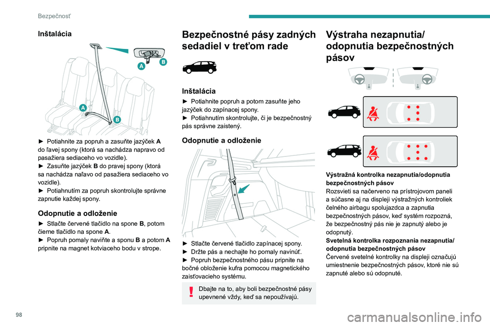 PEUGEOT 5008 2023 Návod na použitie (in Slovakian) 98
Bezpečnosť
Inštalácia
► Potiahnite za popruh a zasuňte jazýček A
do ľavej spony (ktorá sa nachádza napravo od
pasažiera sediaceho vo vozidle).
►
Zasuňte jazýček
B do pr PEUGEOT 5008 2023 Návod na použitie (in Slovakian) 98
Bezpečnosť
Inštalácia
► Potiahnite za popruh a zasuňte jazýček A
do ľavej spony (ktorá sa nachádza napravo od
pasažiera sediaceho vo vozidle).
►
Zasuňte jazýček
B do pr
