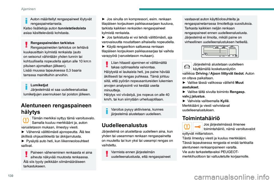 PEUGEOT 5008 2023 Omistajan Käsikirja (in Finnish) 130
Ajaminen
Auton määritellyt rengaspaineet löytyvät rengaspainetarrasta.
Katso lisätietoja auton tunnistetiedoista
asiaa käsittelevästä kohdasta.
Rengaspaineiden tarkistus
Rengaspaineiden PEUGEOT 5008 2023 Omistajan Käsikirja (in Finnish) 130
Ajaminen
Auton määritellyt rengaspaineet löytyvät rengaspainetarrasta.
Katso lisätietoja auton tunnistetiedoista
asiaa käsittelevästä kohdasta.
Rengaspaineiden tarkistus
Rengaspaineiden