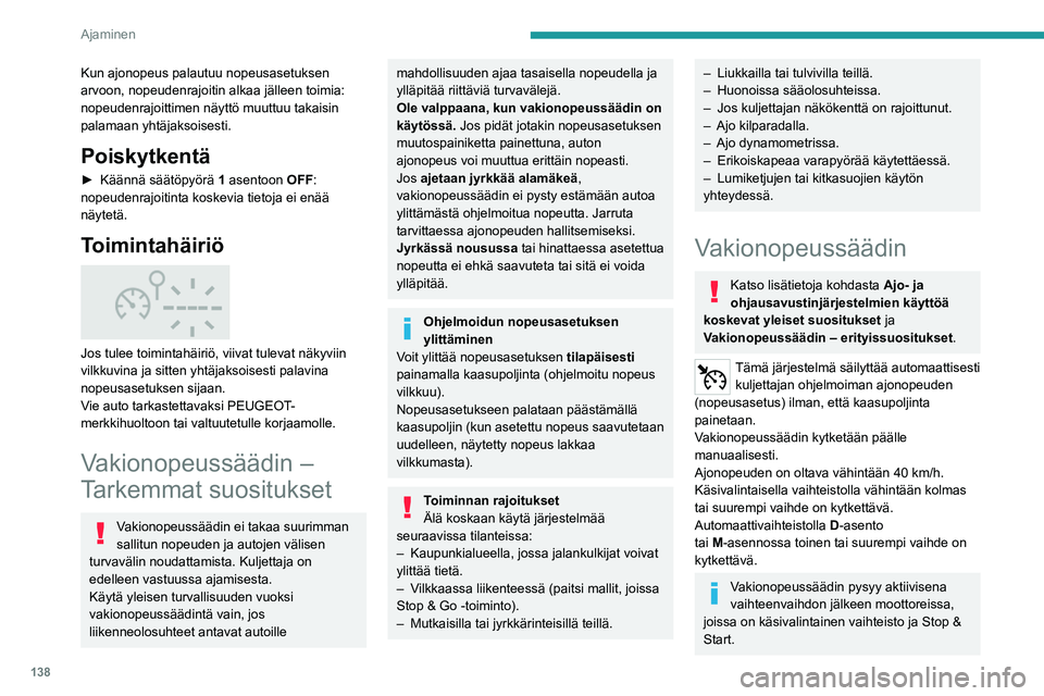 PEUGEOT 5008 2023 Omistajan Käsikirja (in Finnish) 138
Ajaminen
Kun ajonopeus palautuu nopeusasetuksen
arvoon, nopeudenrajoitin alkaa jälleen toimia:
nopeudenrajoittimen näyttö muuttuu takaisin
palamaan yhtäjaksoisesti.
Poiskytkentä
► Kä PEUGEOT 5008 2023 Omistajan Käsikirja (in Finnish) 138
Ajaminen
Kun ajonopeus palautuu nopeusasetuksen
arvoon, nopeudenrajoitin alkaa jälleen toimia:
nopeudenrajoittimen näyttö muuttuu takaisin
palamaan yhtäjaksoisesti.
Poiskytkentä
► Kä