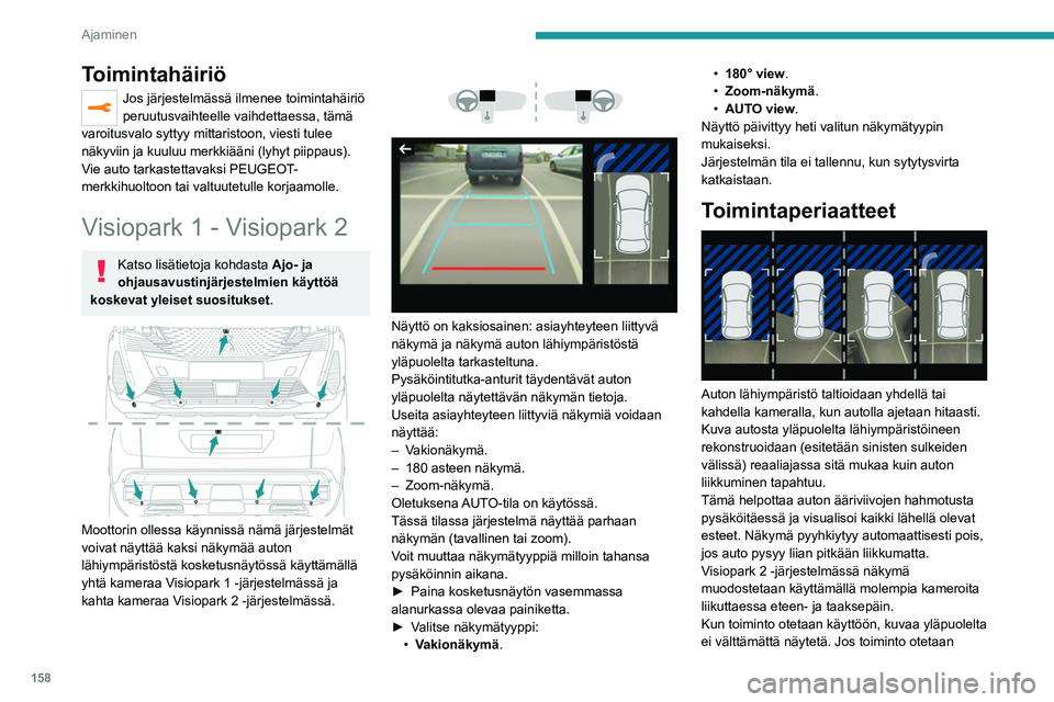 PEUGEOT 5008 2023 Omistajan Käsikirja (in Finnish) 158
Ajaminen
Toimintahäiriö
Jos järjestelmässä ilmenee toimintahäiriö
peruutusvaihteelle vaihdettaessa, tämä
varoitusvalo syttyy mittaristoon, viesti tulee
näkyviin ja kuuluu merkkiääni PEUGEOT 5008 2023 Omistajan Käsikirja (in Finnish) 158
Ajaminen
Toimintahäiriö
Jos järjestelmässä ilmenee toimintahäiriö
peruutusvaihteelle vaihdettaessa, tämä
varoitusvalo syttyy mittaristoon, viesti tulee
näkyviin ja kuuluu merkkiääni