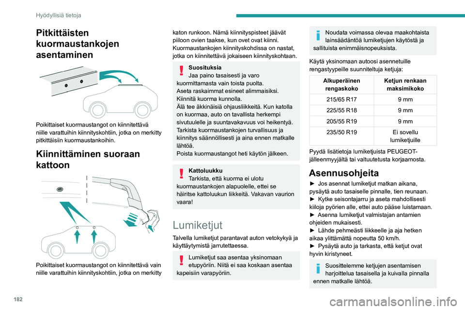 PEUGEOT 5008 2023 Omistajan Käsikirja (in Finnish) 182
Hyödyllisiä tietoja
Pitkittäisten
kuormaustankojen
asentaminen
Poikittaiset kuormaustangot on kiinnitettävä
niille varattuihin kiinnityskohtiin, jotka on merkitty
pitkittäisiin kuorm PEUGEOT 5008 2023 Omistajan Käsikirja (in Finnish) 182
Hyödyllisiä tietoja
Pitkittäisten
kuormaustankojen
asentaminen
Poikittaiset kuormaustangot on kiinnitettävä
niille varattuihin kiinnityskohtiin, jotka on merkitty
pitkittäisiin kuorm