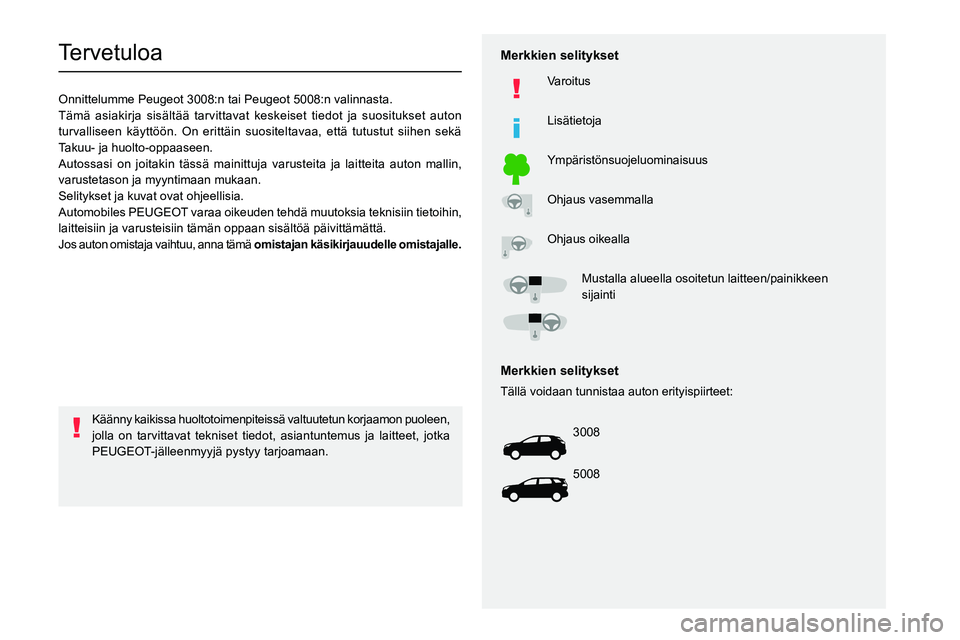 PEUGEOT 5008 2023 Omistajan Käsikirja (in Finnish)
Tervetuloa
Onnittelumme Peugeot 3008:n tai Peugeot 5008:n valinnasta.
Tämä asiakirja sisältää tarvittavat keskeiset tiedot ja s\
uositukset a PEUGEOT 5008 2023 Omistajan Käsikirja (in Finnish)
Tervetuloa
Onnittelumme Peugeot 3008:n tai Peugeot 5008:n valinnasta.
Tämä asiakirja sisältää tarvittavat keskeiset tiedot ja s\
uositukset a