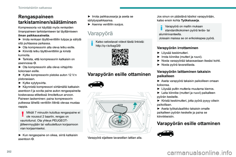 PEUGEOT 5008 2023 Omistajan Käsikirja (in Finnish) 202
Toimintahäiriön sattuessa
Rengaspaineen
tarkistaminen/säätäminen
Kompressoria voi käyttää myös renkaiden
ilmanpaineen tarkistamiseen tai täyttämiseen
ilman paikkausainetta.
► Ir PEUGEOT 5008 2023 Omistajan Käsikirja (in Finnish) 202
Toimintahäiriön sattuessa
Rengaspaineen
tarkistaminen/säätäminen
Kompressoria voi käyttää myös renkaiden
ilmanpaineen tarkistamiseen tai täyttämiseen
ilman paikkausainetta.
► Ir