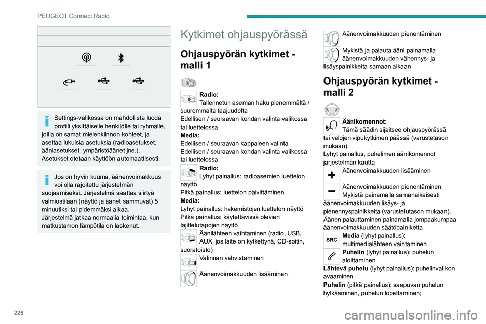 PEUGEOT 5008 2023 Omistajan Käsikirja (in Finnish) 226
PEUGEOT Connect Radio
Settings-valikossa on mahdollista luoda
profiili yksittäiselle henkilölle tai ryhmälle,
joilla on samat mielenkiinnon kohteet, ja
asettaa lukuisia a PEUGEOT 5008 2023 Omistajan Käsikirja (in Finnish) 226
PEUGEOT Connect Radio
Settings-valikossa on mahdollista luoda
profiili yksittäiselle henkilölle tai ryhmälle,
joilla on samat mielenkiinnon kohteet, ja
asettaa lukuisia a