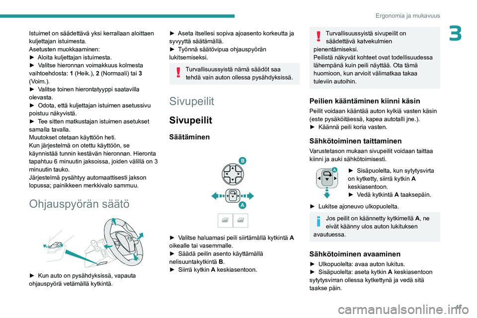 PEUGEOT 5008 2023  Omistajan Käsikirja (in Finnish) 47
Ergonomia ja mukavuus
3Istuimet on säädettävä yksi kerrallaan aloittaen 
kuljettajan istuimesta.
Asetusten muokkaaminen:
►  Aloita  kuljettajan   istuimesta.
►  Valitse
  hieronna