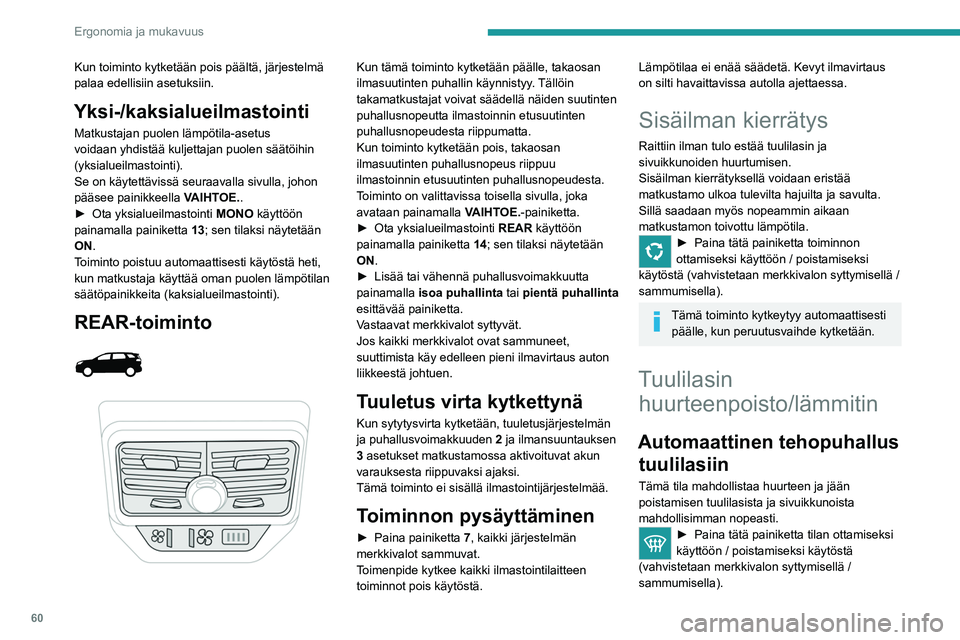 PEUGEOT 5008 2023 Omistajan Käsikirja (in Finnish) 60
Ergonomia ja mukavuus
Kun toiminto kytketään pois päältä, järjestelmä
palaa edellisiin asetuksiin.
Yksi-/kaksialueilmastointi
Matkustajan puolen lämpötila-asetus
voidaan yhdistää kulje PEUGEOT 5008 2023 Omistajan Käsikirja (in Finnish) 60
Ergonomia ja mukavuus
Kun toiminto kytketään pois päältä, järjestelmä
palaa edellisiin asetuksiin.
Yksi-/kaksialueilmastointi
Matkustajan puolen lämpötila-asetus
voidaan yhdistää kulje