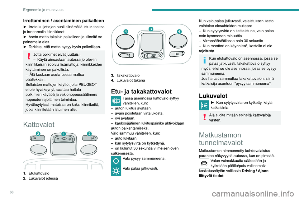 PEUGEOT 5008 2023 Omistajan Käsikirja (in Finnish) 66
Ergonomia ja mukavuus
Irrottaminen / asentaminen paikalleen
► Irrota kuljettajan puoli siirtämällä istuin taakse ja irrottamalla kiinnikkeet.
► Aseta matto takaisin PEUGEOT 5008 2023 Omistajan Käsikirja (in Finnish) 66
Ergonomia ja mukavuus
Irrottaminen / asentaminen paikalleen
► Irrota kuljettajan puoli siirtämällä istuin taakse ja irrottamalla kiinnikkeet.
► Aseta matto takaisin