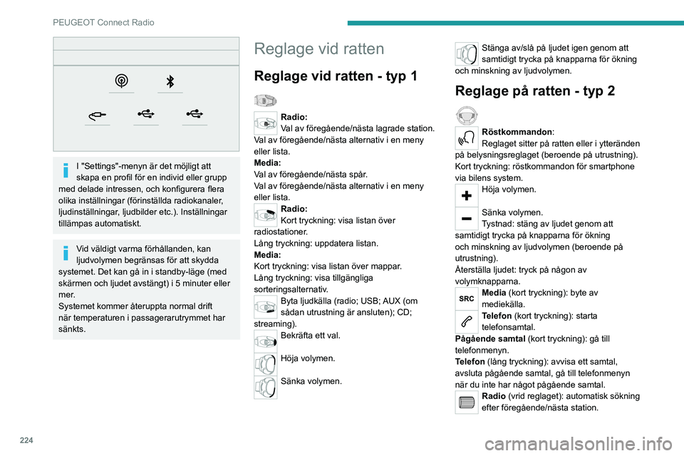 PEUGEOT 5008 2023 Bruksanvisningar (in Swedish) 224
PEUGEOT Connect Radio
I "Settings"-menyn är det möjligt att
skapa en profil för en individ eller grupp
med delade intressen, och konfigurera flera
olika inställningar (förinstäl PEUGEOT 5008 2023 Bruksanvisningar (in Swedish) 224
PEUGEOT Connect Radio
I "Settings"-menyn är det möjligt att
skapa en profil för en individ eller grupp
med delade intressen, och konfigurera flera
olika inställningar (förinstäl