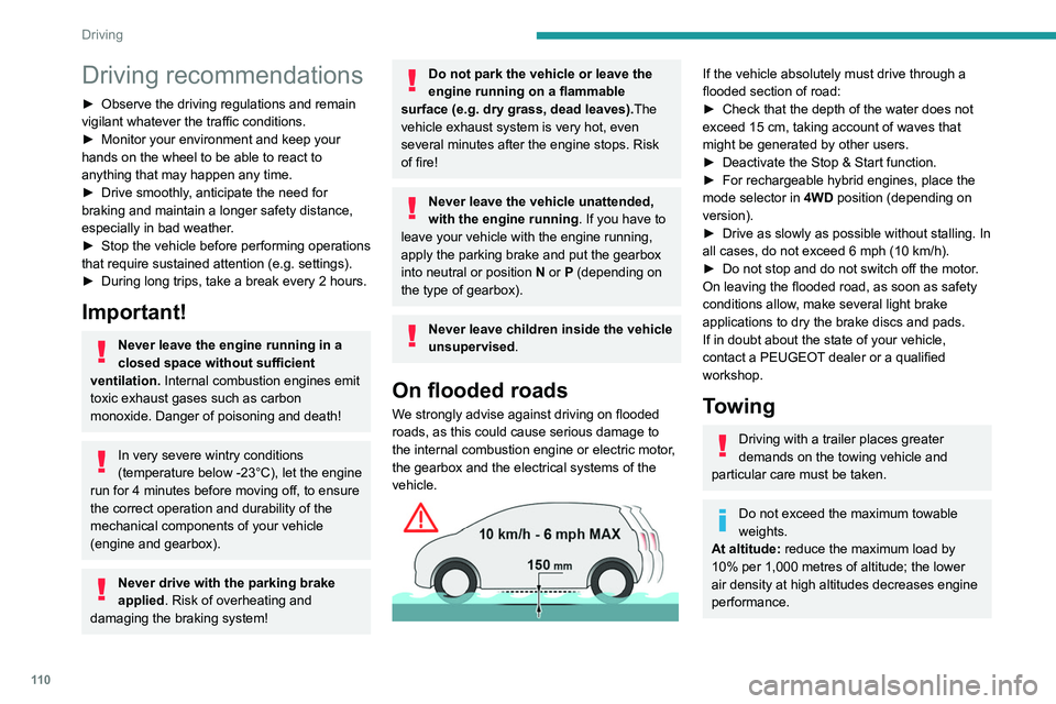PEUGEOT 5008 2022 User Guide 11 0
Driving
Driving recommendations
► Observe the driving regulations and remain
vigilant whatever the traffic conditions.
►
Monitor your environment and keep your
hands on the wheel to be ab PEUGEOT 5008 2022 User Guide 11 0
Driving
Driving recommendations
► Observe the driving regulations and remain
vigilant whatever the traffic conditions.
►
Monitor your environment and keep your
hands on the wheel to be ab