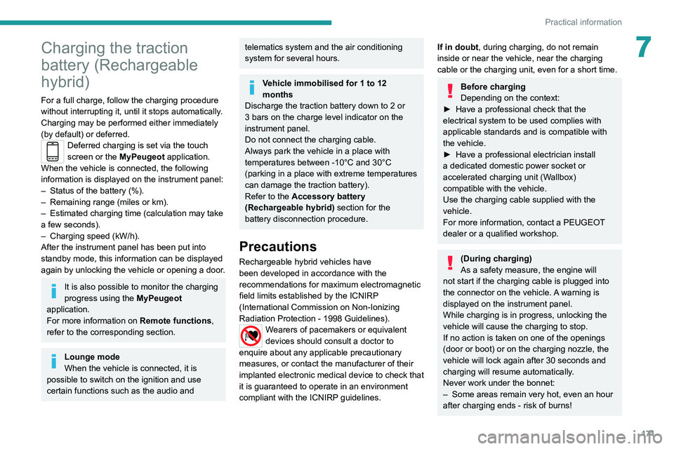 PEUGEOT 5008 2022 Service Manual 171
Practical information
7Charging the traction 
battery (Rechargeable 
hybrid)
For a full charge, follow the charging procedure 
without interrupting it, until it stops automatically. 
Charging may 