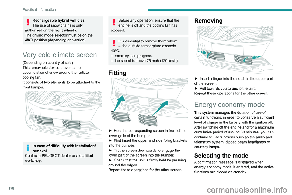 PEUGEOT 5008 2022 Service Manual 178
Practical information
Rechargeable hybrid vehicles
The use of snow chains is only 
authorised on the  front wheels.
The driving mode selector must be on the 
4WD position (depending on version).
V
