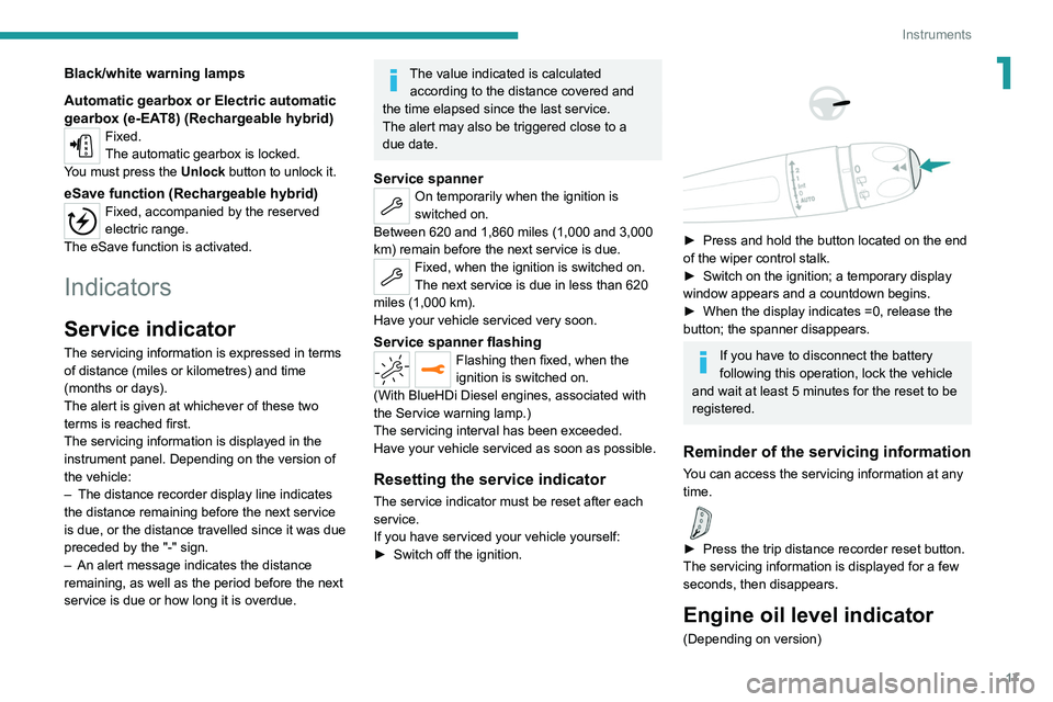 PEUGEOT 5008 2022  Owners Manual 17
Instruments
1Black/white warning lamps
Automatic gearbox or Electric automatic 
gearbox (e-EAT8) (Rechargeable hybrid)
Fixed.
The automatic gearbox is locked.
You must press the Unlock button to un