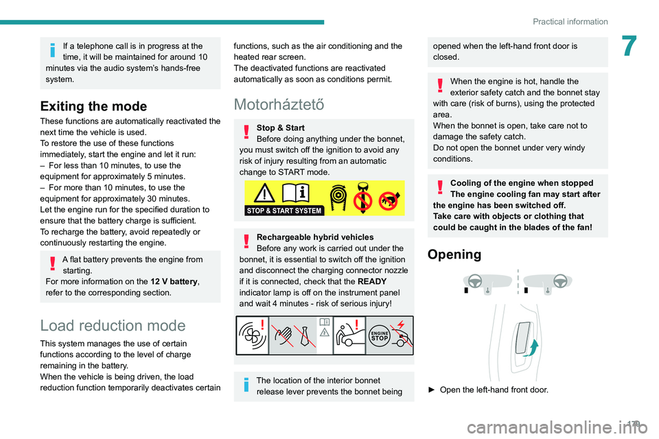 PEUGEOT 5008 2022 Service Manual 179
Practical information
7If a telephone call is in progress at the 
time, it will be maintained for around 10 
minutes via the audio system’s hands-free 
system.
Exiting the mode
These functions a