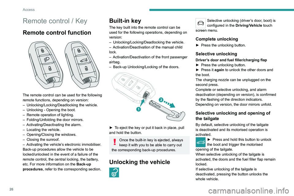PEUGEOT 5008 2022 Owners Manual 26
Access
Remote control / Key
Remote control function
The remote control can be used for the following
remote functions, depending on version:
–
Unlocking/Locking/Deadlocking the vehicle.
–
PEUGEOT 5008 2022 Owners Manual 26
Access
Remote control / Key
Remote control function
The remote control can be used for the following
remote functions, depending on version:
–
Unlocking/Locking/Deadlocking the vehicle.
–