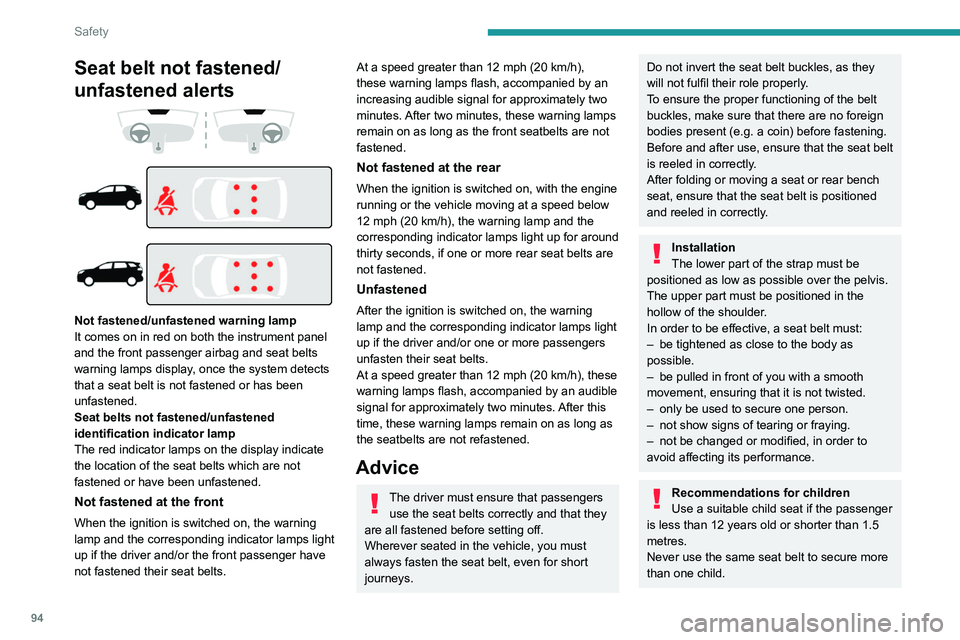 PEUGEOT 5008 2022 Owners Manual 94
Safety
Seat belt not fastened/
unfastened alerts
Not fastened/unfastened warning lamp
It comes on in red on both the instrument panel
and the front passenger airbag and seat belts
war PEUGEOT 5008 2022 Owners Manual 94
Safety
Seat belt not fastened/
unfastened alerts
Not fastened/unfastened warning lamp
It comes on in red on both the instrument panel
and the front passenger airbag and seat belts
war