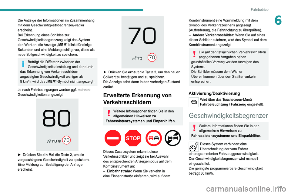PEUGEOT 5008 2022 Betriebsanleitungen (in German) 141
Fahrbetrieb
6Die Anzeige der Informationen im Zusammenhang
mit dem Geschwindigkeitsbegrenzer/-regler
erscheint.
Bei Erkennung eines Schildes zur
Geschwindigkeitsbegrenzung zeigt das System
de PEUGEOT 5008 2022 Betriebsanleitungen (in German) 141
Fahrbetrieb
6Die Anzeige der Informationen im Zusammenhang
mit dem Geschwindigkeitsbegrenzer/-regler
erscheint.
Bei Erkennung eines Schildes zur
Geschwindigkeitsbegrenzung zeigt das System
de