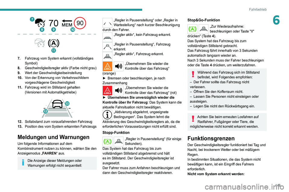 PEUGEOT 5008 2022 Betriebsanleitungen (in German) 149
Fahrbetrieb
6
7.Fahrzeug vom System erkannt (vollständiges
Symbol)
8. Geschwindigkeitsregler aktiv (Farbe nicht grau)
9. Wert der Geschwindigkeitseinstellung
10. Von der Erkennung von Verkehrs PEUGEOT 5008 2022 Betriebsanleitungen (in German) 149
Fahrbetrieb
6
7.Fahrzeug vom System erkannt (vollständiges
Symbol)
8. Geschwindigkeitsregler aktiv (Farbe nicht grau)
9. Wert der Geschwindigkeitseinstellung
10. Von der Erkennung von Verkehrs