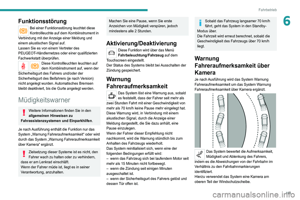 PEUGEOT 5008 2022  Betriebsanleitungen (in German) 161
Fahrbetrieb
6Funktionsstörung
Bei einer Funktionsstörung leuchtet diese 
Kontrollleuchte auf dem Kombiinstrument in 
Verbindung mit der Anzeige einer Meldung und 
einem akustischen Signal auf.
L