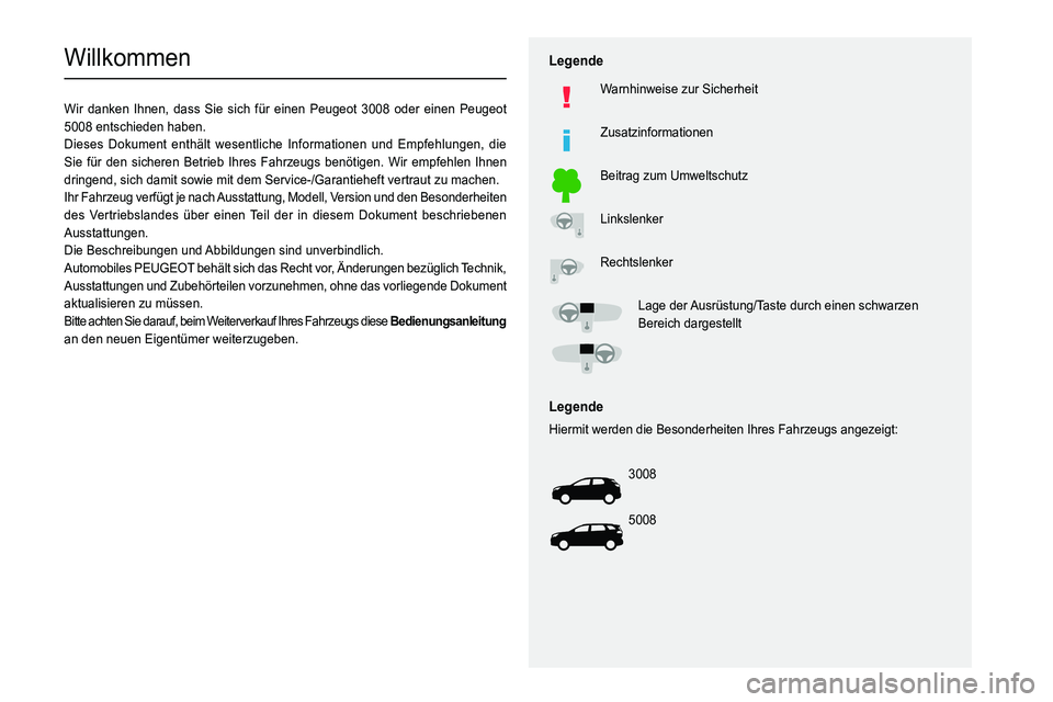PEUGEOT 5008 2022  Betriebsanleitungen (in German)   
 
 
 
 
 
  
  
   
   
 
  
 
  
 
 
 
   
 
 
  
Willkommen
Wir danken Ihnen, dass Sie sich für einen Peugeot 3008 oder einen Peugeot 
5008 entschieden haben.
Dieses Dokument enthält wesentlich