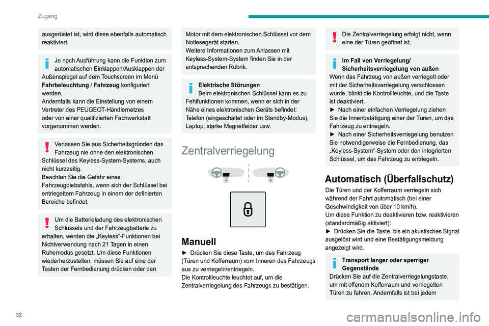 PEUGEOT 5008 2022  Betriebsanleitungen (in German) 32
Zugang 
ausgerüstet ist, wird diese ebenfalls automatisch 
reaktiviert.
Je nach Ausführung kann die Funktion zum 
automatischen Einklappen/Ausklappen der 
Außenspiegel auf dem Touchscreen im Men