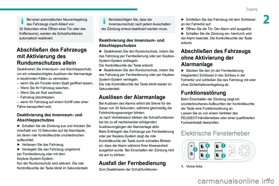 PEUGEOT 5008 2022  Betriebsanleitungen (in German) 41
Zugang 
2Bei einer automatischen Neuverriegelung 
des Fahrzeugs (nach Ablauf von 
30
 
Sekunden ohne Öffnen einer Tür oder des 
Kofferraums), werden die Schutzfunktionen 
automatisch reaktiviert.