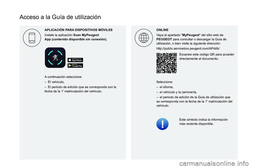 PEUGEOT 5008 2022  Manual del propietario (in Spanish)  
 
 
 
 
 
 
 
 
 
 
 
 
 
 
 
 
  
 
  
  
Acceso a la Guía de utilización
ONLINE
Vaya al apartado "MyPeugeot" del sitio web de 
PEUGEOT para consultar o descargar la Guía de 
utilizació