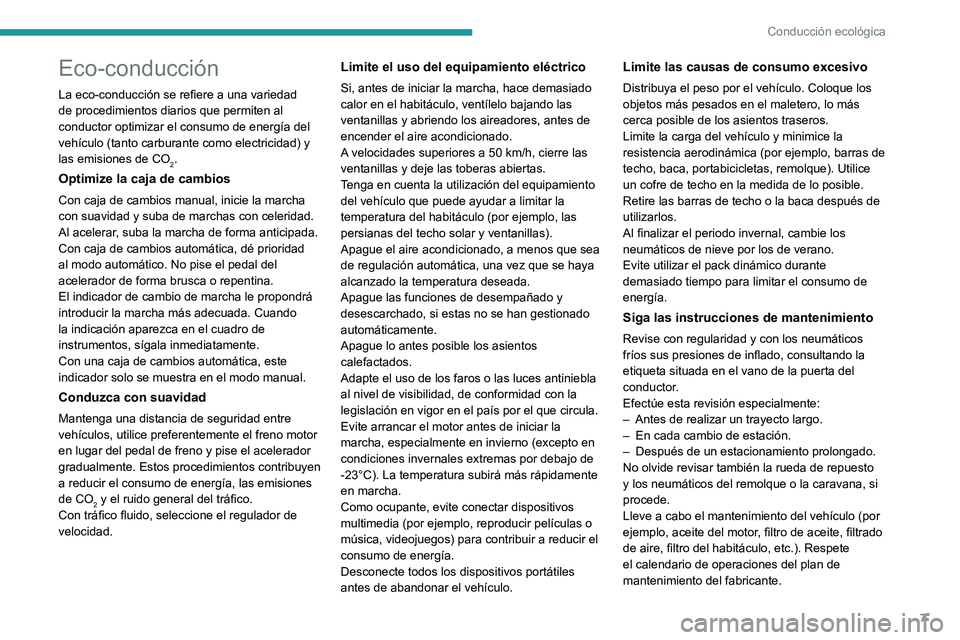 PEUGEOT 5008 2022  Manual del propietario (in Spanish) 7
Conducción ecológica
Eco-conducción
La eco-conducción se refiere a una variedad 
de procedimientos diarios que permiten al 
conductor optimizar el consumo de energía del 
vehículo (tanto carbu