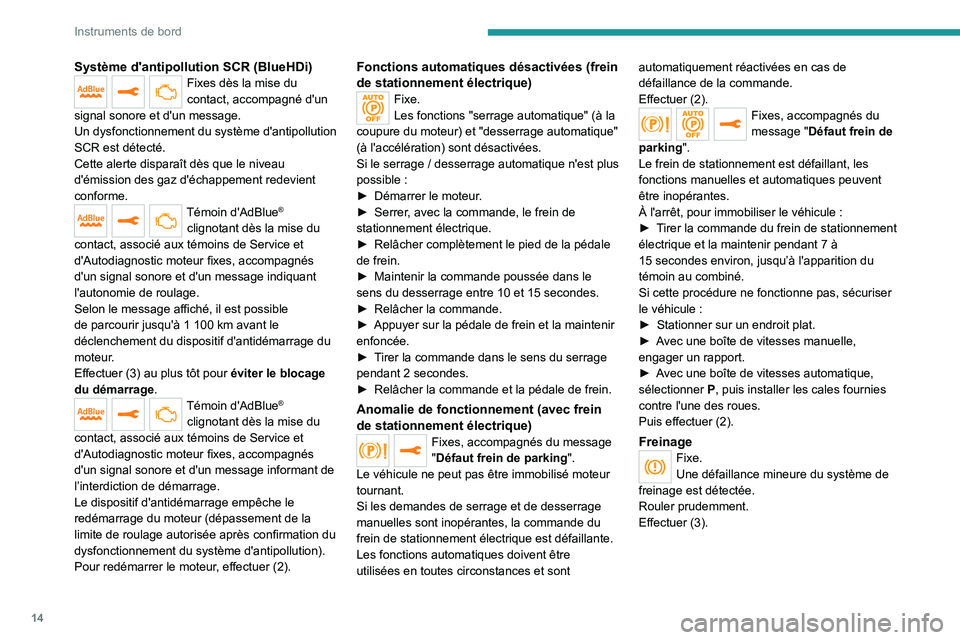 PEUGEOT 5008 2022  Manuel du propriétaire (in French) 14
Instruments de bord
Système d'antipollution SCR (BlueHDi)Fixes dès la mise du 
contact, accompagné d'un 
signal sonore et d'un message.
Un dysfonctionnement du système d'antipol