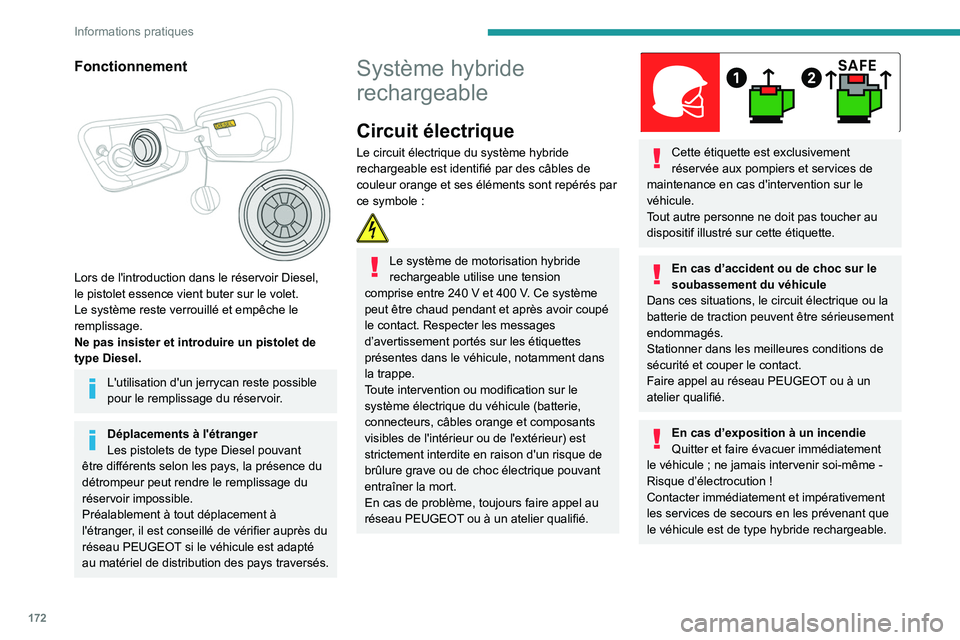 PEUGEOT 5008 2022 Manuel du propriétaire (in French) 172
Informations pratiques
Fonctionnement
Lors de l'introduction dans le réservoir Diesel,
le pistolet essence vient buter sur le volet.
Le système reste verrouillé et empêche le
remplis PEUGEOT 5008 2022 Manuel du propriétaire (in French) 172
Informations pratiques
Fonctionnement
Lors de l'introduction dans le réservoir Diesel,
le pistolet essence vient buter sur le volet.
Le système reste verrouillé et empêche le
remplis