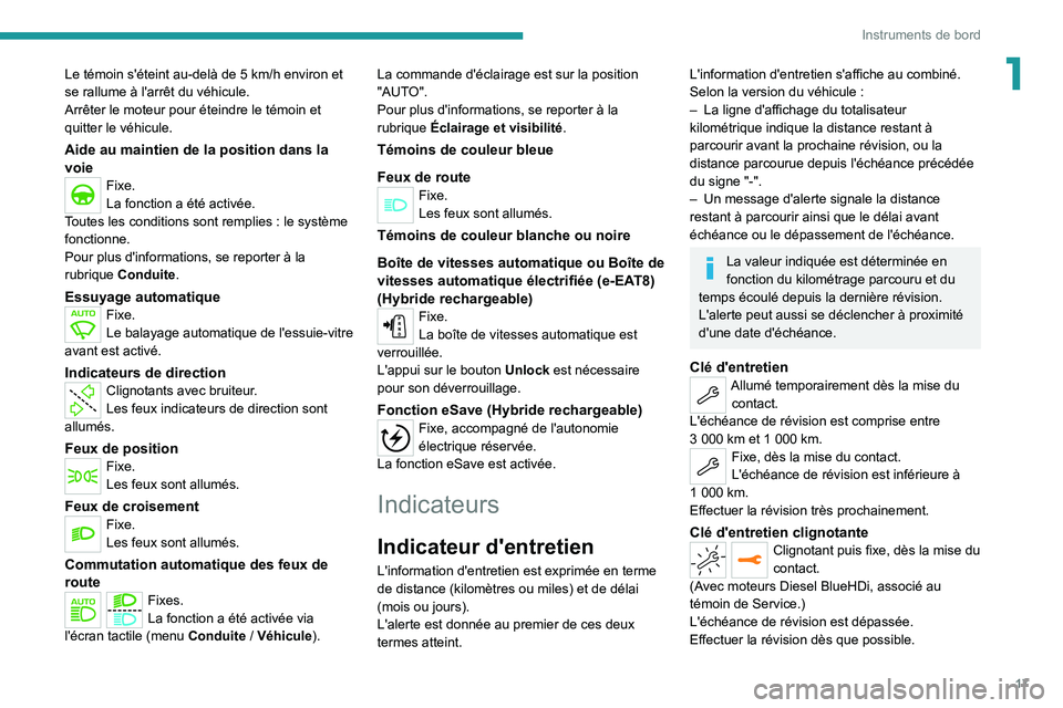PEUGEOT 5008 2022  Manuel du propriétaire (in French) 17
Instruments de bord
1Le témoin s'éteint au-delà de 5 km/h environ et 
se rallume à l'arrêt du véhicule.
Arrêter le moteur pour éteindre le témoin et 
quitter le véhicule.
Aide au 