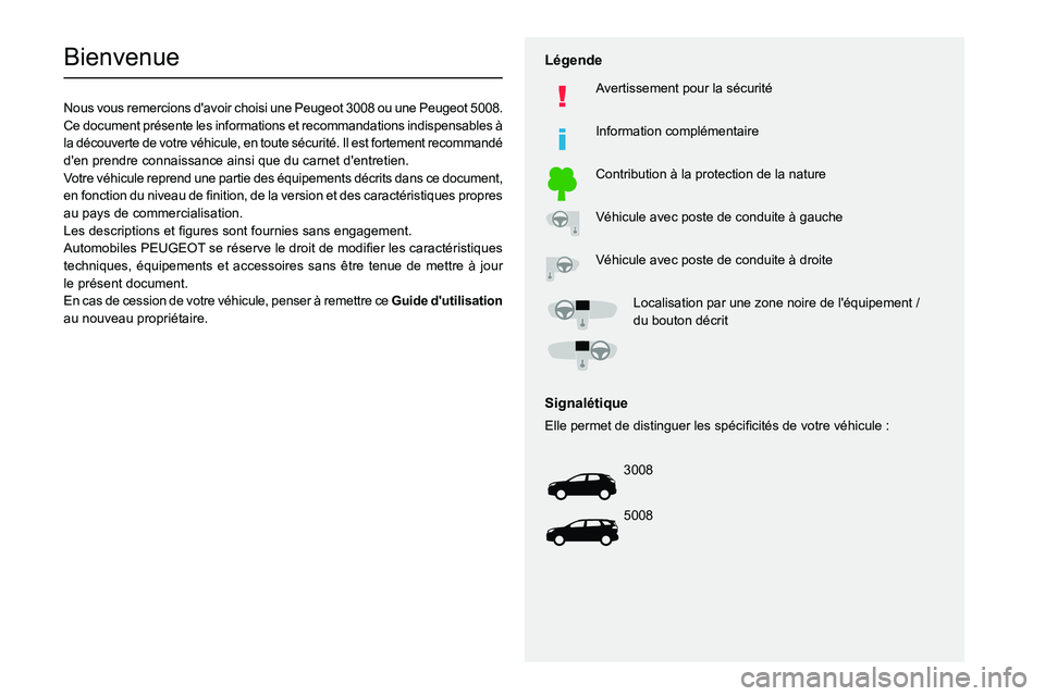 PEUGEOT 5008 2022  Manuel du propriétaire (in French)   
 
 
 
 
 
  
  
   
   
 
  
 
  
 
 
 
   
 
 
  
Bienvenue
Nous vous remercions d'avoir choisi une Peugeot 3008 ou une Peugeot 5008.
Ce document présente les informations et recommandations 