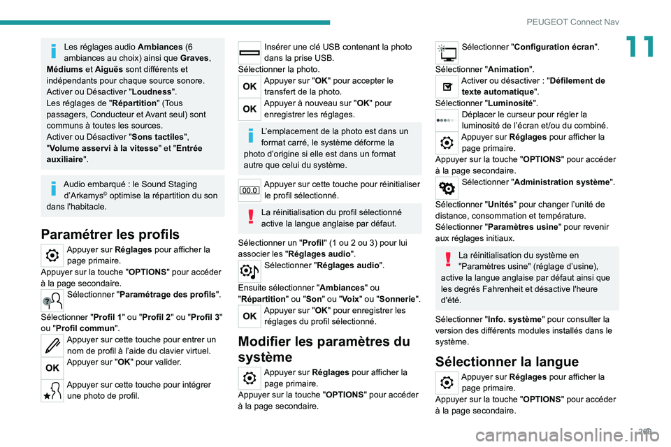 PEUGEOT 5008 2022 Manuel du propriétaire (in French) 269
PEUGEOT Connect Nav
11Les réglages audio Ambiances (6
ambiances au choix) ainsi que Graves,
Médiums et Aiguës sont différents et
indépendants pour chaque source sonore.
Activer ou Désact PEUGEOT 5008 2022 Manuel du propriétaire (in French) 269
PEUGEOT Connect Nav
11Les réglages audio Ambiances (6
ambiances au choix) ainsi que Graves,
Médiums et Aiguës sont différents et
indépendants pour chaque source sonore.
Activer ou Désact
